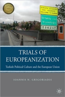 Trials of Europeanization : Turkish Political Culture and the European Union, Paperback / softback Book Trials of Europeanization : Turkish Political Culture and the European Union, Paperback / softback Book