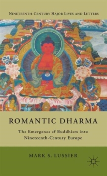 Romantic Dharma : The Emergence of Buddhism into Nineteenth-Century Europe, Hardback Book Romantic Dharma : The Emergence of Buddhism into Nineteenth-Century Europe, Hardback Book