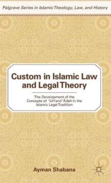 Custom in Islamic Law and Legal Theory : The Development of the Concepts of ?Urf and ??Dah in the Islamic Legal Tradition, Hardback Book Custom in Islamic Law and Legal Theory : The Development of the Concepts of ?Urf and ??Dah in the Islamic Legal Tradition, Hardback Book