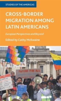 Cross-Border Migration among Latin Americans : European Perspectives and Beyond, Hardback Book Cross-Border Migration among Latin Americans : European Perspectives and Beyond, Hardback Book