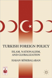Turkish Foreign Policy : Islam, Nationalism, and Globalization, Hardback Book Turkish Foreign Policy : Islam, Nationalism, and Globalization, Hardback Book