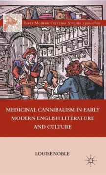 Medicinal Cannibalism in Early Modern English Literature and Culture, Hardback Book Medicinal Cannibalism in Early Modern English Literature and Culture, Hardback Book