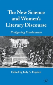 The New Science and Women's Literary Discourse : Prefiguring Frankenstein, Hardback Book The New Science and Women's Literary Discourse : Prefiguring Frankenstein, Hardback Book