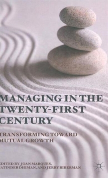 Managing in the Twenty-first Century : Transforming Toward Mutual Growth, Hardback Book Managing in the Twenty-first Century : Transforming Toward Mutual Growth, Hardback Book