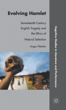 Evolving Hamlet : Seventeenth-Century English Tragedy and the Ethics of Natural Selection, Hardback Book Evolving Hamlet : Seventeenth-Century English Tragedy and the Ethics of Natural Selection, Hardback Book