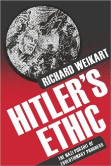 Hitler's Ethic : The Nazi Pursuit of Evolutionary Progress, Paperback / softback Book Hitler's Ethic : The Nazi Pursuit of Evolutionary Progress, Paperback / softback Book