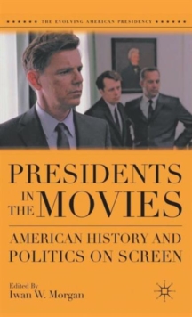 Presidents in the Movies : American History and Politics on Screen, Hardback Book Presidents in the Movies : American History and Politics on Screen, Hardback Book