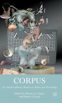 Corpus : An Interdisciplinary Reader on Bodies and Knowledge, Hardback Book Corpus : An Interdisciplinary Reader on Bodies and Knowledge, Hardback Book