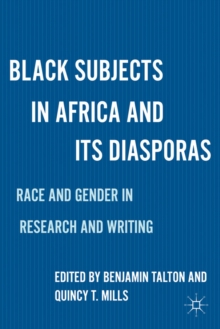 Black Subjects in Africa and Its Diasporas : Race and Gender in Research and Writing, Hardback Book Black Subjects in Africa and Its Diasporas : Race and Gender in Research and Writing, Hardback Book