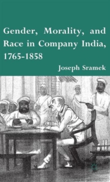 Gender, Morality, and Race in Company India, 1765-1858, Hardback Book Gender, Morality, and Race in Company India, 1765-1858, Hardback Book