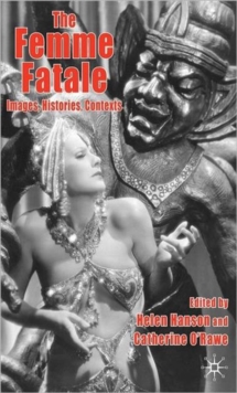 The Femme Fatale: Images, Histories, Contexts, Hardback Book The Femme Fatale: Images, Histories, Contexts, Hardback Book