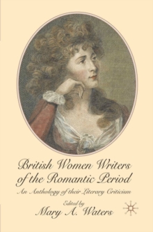 British Women Writers of the Romantic Period : An Anthology of their Literary Criticism, Paperback / softback Book British Women Writers of the Romantic Period : An Anthology of their Literary Criticism, Paperback / softback Book
