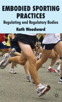 Embodied Sporting Practices : Regulating and Regulatory Bodies, Hardback Book Embodied Sporting Practices : Regulating and Regulatory Bodies, Hardback Book
