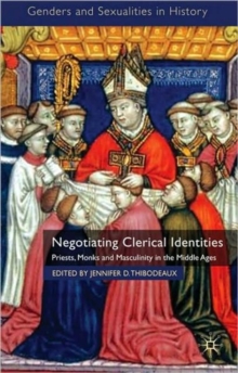 Negotiating Clerical Identities : Priests, Monks and Masculinity in the Middle Ages, Hardback Book Negotiating Clerical Identities : Priests, Monks and Masculinity in the Middle Ages, Hardback Book