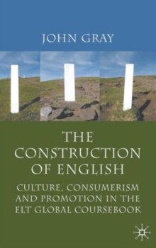 The Construction of English : Culture, Consumerism and Promotion in the ELT Global Coursebook, Hardback Book The Construction of English : Culture, Consumerism and Promotion in the ELT Global Coursebook, Hardback Book