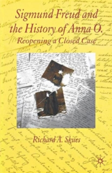 Sigmund Freud and the History of Anna O. : Reopening a Closed Case, Paperback / softback Book Sigmund Freud and the History of Anna O. : Reopening a Closed Case, Paperback / softback Book