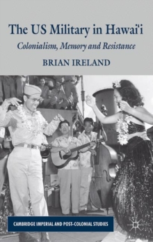 The US Military in Hawai'i : Colonialism, Memory and Resistance, Hardback Book The US Military in Hawai'i : Colonialism, Memory and Resistance, Hardback Book