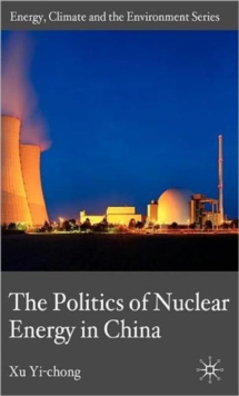 The Politics of Nuclear Energy in China, Hardback Book The Politics of Nuclear Energy in China, Hardback Book