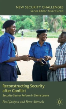 Reconstructing Security after Conflict : Security Sector Reform in Sierra Leone, Hardback Book Reconstructing Security after Conflict : Security Sector Reform in Sierra Leone, Hardback Book