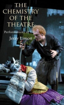 The Chemistry of the Theatre : Performativity of Time, Hardback Book The Chemistry of the Theatre : Performativity of Time, Hardback Book