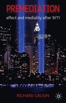 Premediation: Affect and Mediality After 9/11, Paperback / softback Book Premediation: Affect and Mediality After 9/11, Paperback / softback Book