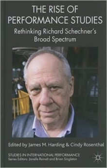 The Rise of Performance Studies : Rethinking Richard Schechner's Broad Spectrum, Hardback Book The Rise of Performance Studies : Rethinking Richard Schechner's Broad Spectrum, Hardback Book