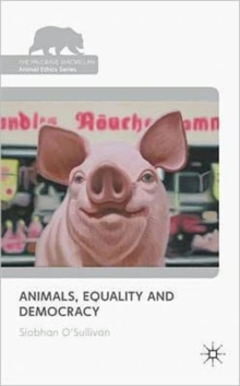 Animals, Equality and Democracy, Hardback Book Animals, Equality and Democracy, Hardback Book