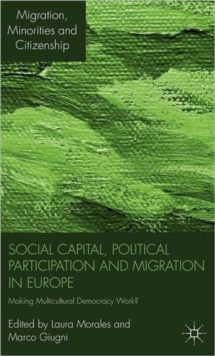 Social Capital, Political Participation and Migration in Europe : Making Multicultural Democracy Work?, Hardback Book Social Capital, Political Participation and Migration in Europe : Making Multicultural Democracy Work?, Hardback Book