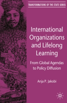 International Organizations and Lifelong Learning : From Global Agendas to Policy Diffusion