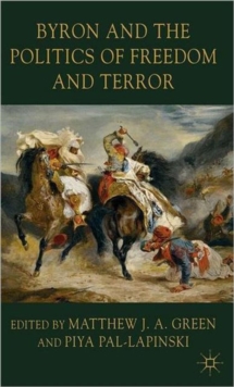 Byron and the Politics of Freedom and Terror, Hardback Book Byron and the Politics of Freedom and Terror, Hardback Book
