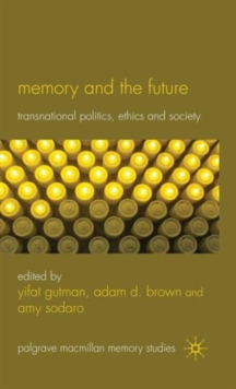 Memory and the Future : Transnational Politics, Ethics and Society, Hardback Book Memory and the Future : Transnational Politics, Ethics and Society, Hardback Book