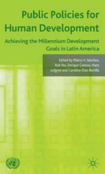 Public Policies for Human Development : Achieving the Millennium Development Goals in Latin America, Hardback Book Public Policies for Human Development : Achieving the Millennium Development Goals in Latin America, Hardback Book