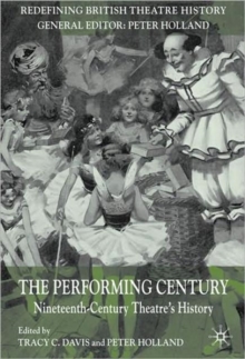 The Performing Century : Nineteenth-Century Theatre's History