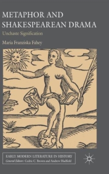 Metaphor and Shakespearean Drama : Unchaste Signification, Hardback Book Metaphor and Shakespearean Drama : Unchaste Signification, Hardback Book