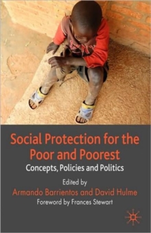 Social Protection for the Poor and Poorest : Concepts, Policies and Politics, Paperback / softback Book Social Protection for the Poor and Poorest : Concepts, Policies and Politics, Paperback / softback Book