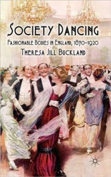 Society Dancing : Fashionable Bodies in England, 1870-1920, Hardback Book Society Dancing : Fashionable Bodies in England, 1870-1920, Hardback Book