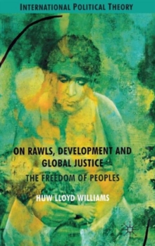 On Rawls, Development and Global Justice : The Freedom of Peoples, Hardback Book On Rawls, Development and Global Justice : The Freedom of Peoples, Hardback Book