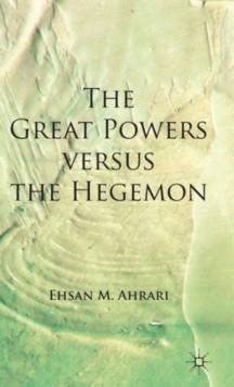 The Great Powers versus the Hegemon, Hardback Book The Great Powers versus the Hegemon, Hardback Book