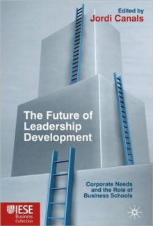 The Future of Leadership Development : Corporate Needs and the Role of Business Schools, Hardback Book The Future of Leadership Development : Corporate Needs and the Role of Business Schools, Hardback Book