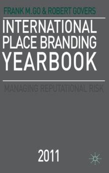 International Place Branding Yearbook 2011 : Managing Reputational Risk, Hardback Book International Place Branding Yearbook 2011 : Managing Reputational Risk, Hardback Book
