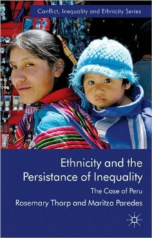 Ethnicity and the Persistence of Inequality : The Case of Peru, Hardback Book Ethnicity and the Persistence of Inequality : The Case of Peru, Hardback Book