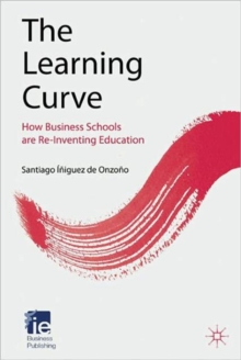 The Learning Curve : How Business Schools are Re-Inventing Education, Hardback Book The Learning Curve : How Business Schools are Re-Inventing Education, Hardback Book