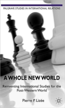 A Whole New World : Reinventing International Studies for the Post-Western World, Hardback Book A Whole New World : Reinventing International Studies for the Post-Western World, Hardback Book