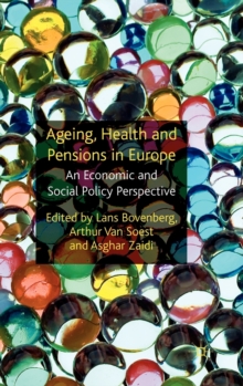 Ageing, Health and Pensions in Europe : An Economic and Social Policy Perspective, Hardback Book Ageing, Health and Pensions in Europe : An Economic and Social Policy Perspective, Hardback Book
