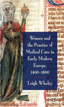 Women and the Practice of Medical Care in Early Modern Europe, 1400-1800, Hardback Book Women and the Practice of Medical Care in Early Modern Europe, 1400-1800, Hardback Book