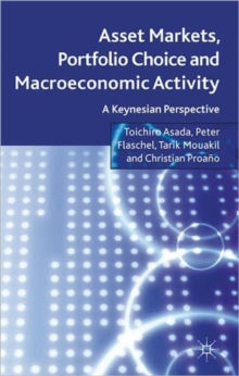 Asset Markets, Portfolio Choice and Macroeconomic Activity : A Keynesian Perspective, Hardback Book Asset Markets, Portfolio Choice and Macroeconomic Activity : A Keynesian Perspective, Hardback Book