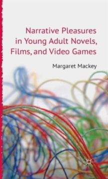 Narrative Pleasures in Young Adult Novels, Films and Video Games, Hardback Book Narrative Pleasures in Young Adult Novels, Films and Video Games, Hardback Book