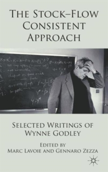 The Stock-Flow Consistent Approach : Selected Writings of Wynne Godley, Hardback Book The Stock-Flow Consistent Approach : Selected Writings of Wynne Godley, Hardback Book