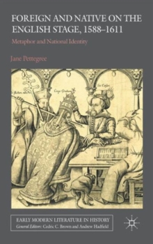 Foreign and Native on the English Stage, 1588-1611 : Metaphor and National Identity, Hardback Book Foreign and Native on the English Stage, 1588-1611 : Metaphor and National Identity, Hardback Book