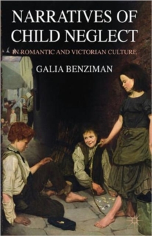 Narratives of Child Neglect in Romantic and Victorian Culture, Hardback Book Narratives of Child Neglect in Romantic and Victorian Culture, Hardback Book